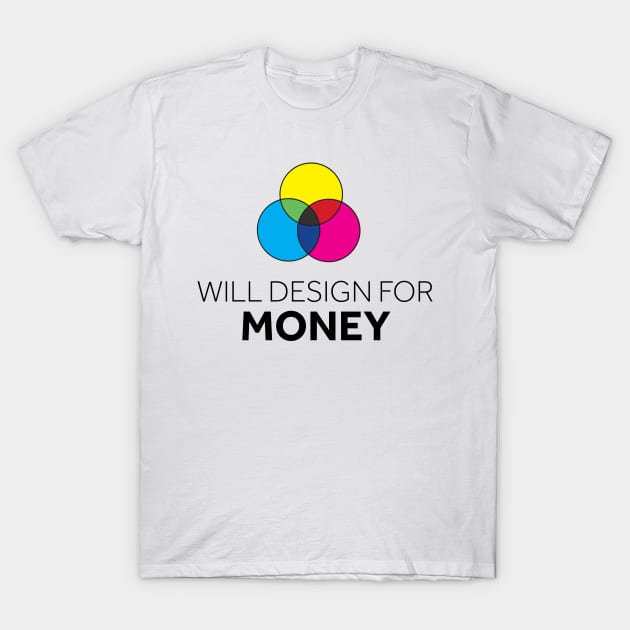 Will Design for Money T-Shirt by murialbezanson
